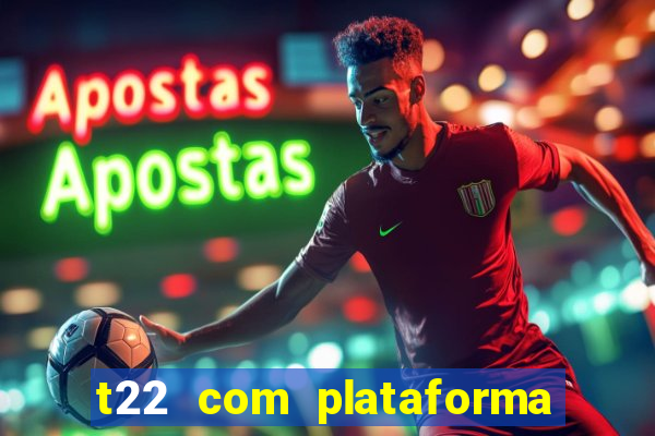 t22 com plataforma de jogos